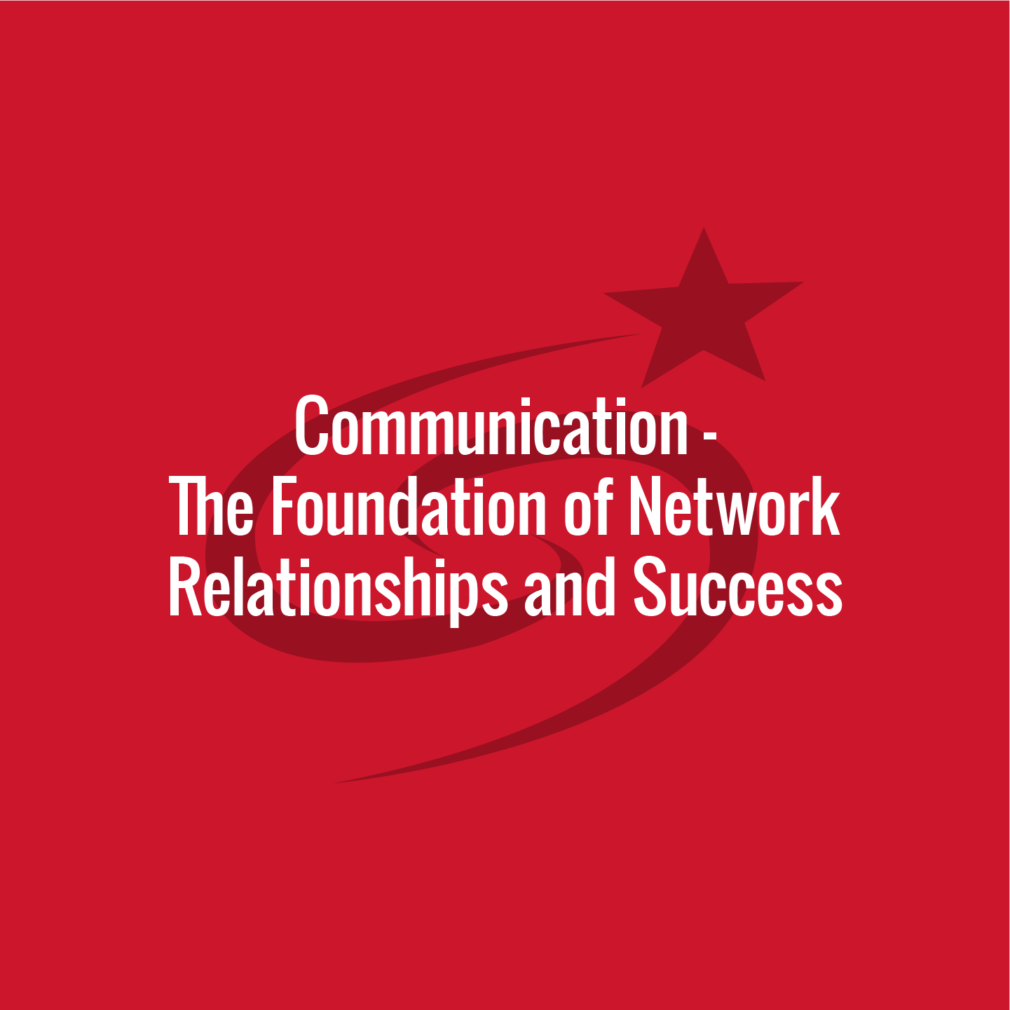 Module 5 – Communication – The Foundation of Network Relationships and Success
